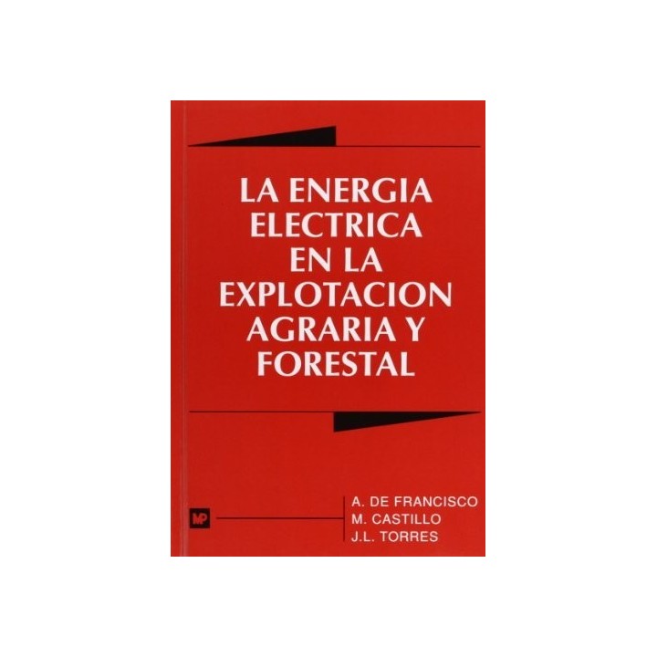 LA ENERGÍA ELÉCTRICA EN LA EXPLOTACIÓN AGRARIA Y FORESTAL (Primera edición)
